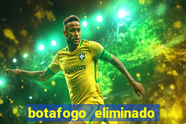 botafogo eliminado copa do brasil meme